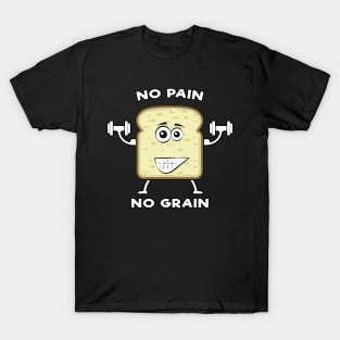 No Pain, No Grain - Funny Bread Pun T-Shirt